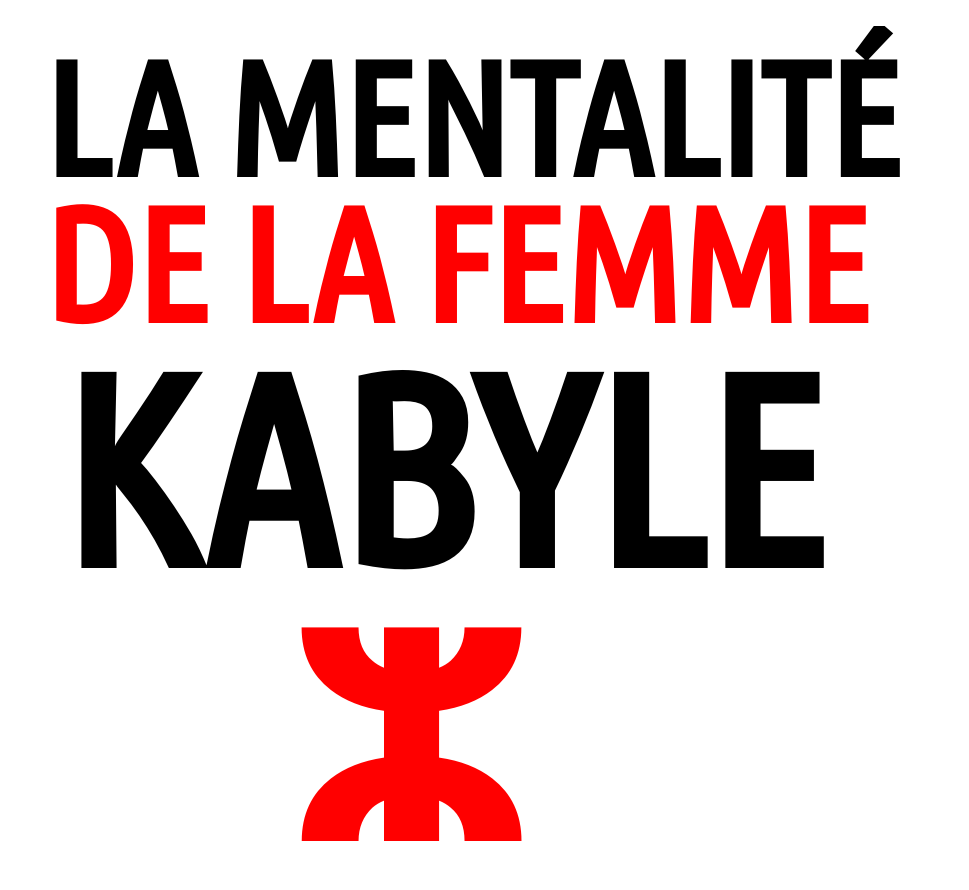 Quelle est la vraie mentalit de la femme kabyle Berb rosph re