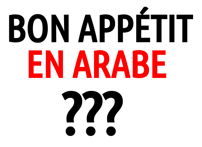 Comment bien dire "bon appétit" en arabe ?