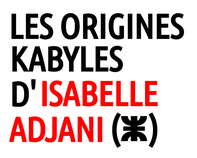 Les racines kabyles de l'actrice Isabelle Yasmina Adjani