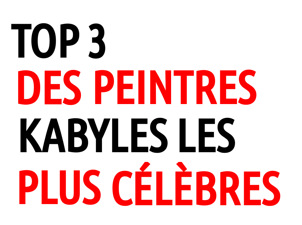 Les 3 peintres kabyles les plus connus