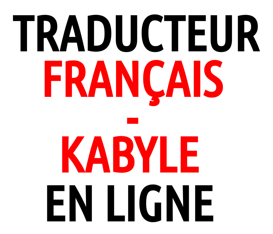 Le meilleur traducteur français-kabyle en ligne