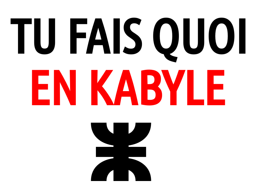 Comment traduire "tu fais quoi" en kabyle ?