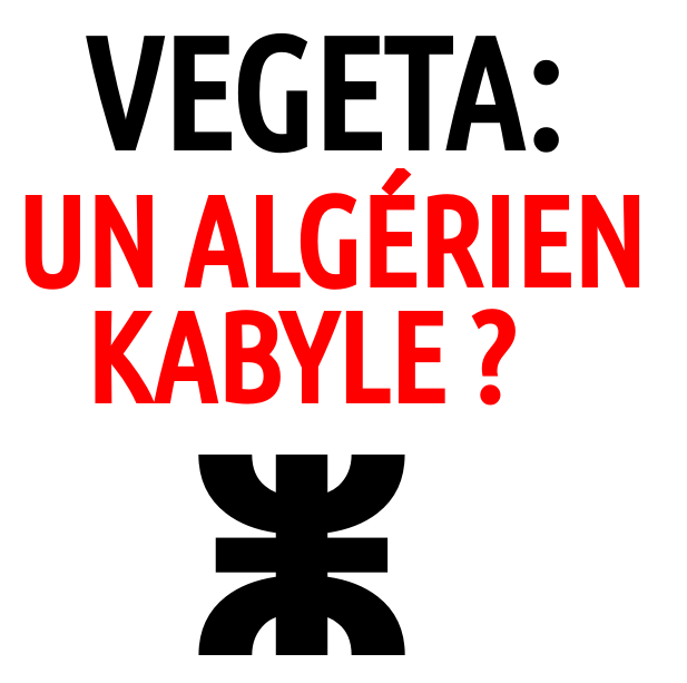 Végéta est-il un Algérien kabyle (DZ) ?
